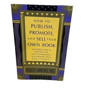 How to Publish, Promote, and Sell Your Own Book : The Insider's Guide to